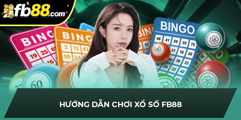 Hướng dẫn chơi xổ số FB88